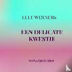 WERNERS, ELLE - EEN DELICATE KWESTIE
