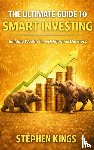 Kings, Stephen - The Ultimate Guide to Smart Investing