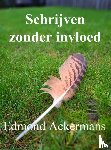 Ackermans, Edmond - Schrijven zonder invloed
