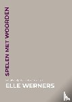 WERNERS, ELLE - SPELEN MET WOORDEN