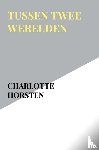 Horsten, Charlotte - Tussen Twee Werelden