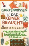 Vogelsang, Verena - GARTENWISSEN, DAS KEINER BRAUCHT – ABER JEDER LIEBT : Über 100 verrückte Fakten über Pflanzen, Erde & Co. mit überraschenden Erklärungen