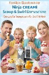 Vanille, Leni - Familien-Eiszeit mit der Ninja CREAMi Scoop & Swirl Eismaschine – Das große Rezeptbuch für Groß & Klein:Über 100 leckere & kinderfreundliche Rezepte