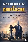Maldener, Mike - Arbeitsschutz ist Chefsache
