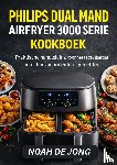 JONG, NOAH DE - PHILIPS DUAL MAND AIRFRYER 3000 SERIE KOOKBOEK
