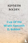 Bolden, Kenneth - Cup Of His Wrath Kenneth D. Bolden