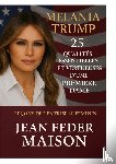 Maison, Jean Feder - MELANIA TRUMP 25 Qualités essentielles et vertueuses d'une première dame.