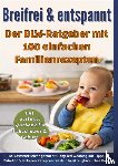 Wagner, Leonie - Breifrei & entspannt – Der BLW-Ratgeber mit 100 einfachen Familienrezepten(Das perfekte Geschenk für Babyshower & Geburt)