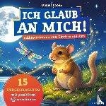 Roode, Daniel - Ich glaub an mich! – Selbstvertrauen von Kindern stärken