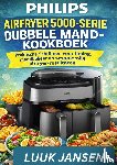 JANSEN, LUUK - PHILIPS AIRFRYER 5000-SERIE DUBBELE MAND-KOOKBOEK