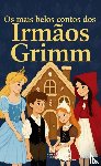 Grimm, Jacob & Wilhelm - Os mais belos contos dos Irmãos Grimm