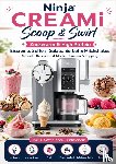 Feldhaus, Clara - Ninja CREAMi Scoop & Swirl – Zuckerarm & High Protein Eiscreme, Softeis, Gelato, Sorbet & Milchshakes – schnelle Rezepte mit Mix-Ins, Saucen & Topping