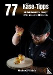 Wühle, Michael - 77 Käse-Tipps für Zuhause
