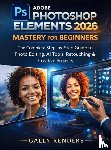 Renders, Gally - Adobe Photoshop Elements 2026 Mastery for Beginners