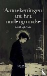 Dostojevski, Fjodor - Aantekeningen uit het Ondergrondse - Een psychologische roman over eenzaamheid, vrijheid en de strijd van de menselijke ziel