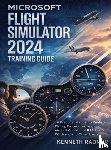 Radnor, Kenneth - Microsoft Flight Simulator 2024 Training Guide