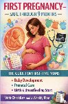 Collins, Freya - FIRST PREGNANCY – SAFE THROUGH 9 MONTHS: THE GUIDE FOR FIRST-TIME MOMS Baby Development, Prenatal Care, Birth & Breastfeeding Start