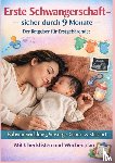Wagner, Leonie - ERSTE SCHWANGERSCHAFT – SICHER DURCH 9 MONATE DER RATGEBER FÜR ERSTGEBÄRENDE Babyentwicklung, Vorsorge, Geburt & Stillstart
