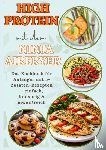 Stein, Nia - High Protein mit dem Ninja Airfryer: Das Kochbuch für Anfänger mit 5-Zutaten-Rezepten – einfach, knusprig & eiweißreich Mit Fleisch, Fisch,