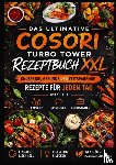 Genuss, Mia - Das ultimative COSORI Turbo Tower Rezeptbuch XXL: Knusprige, gesunde und zeitsparende Rezepte für jeden Tag