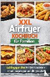 R, Tatjana - XXL Airfryer Kochbuch für Familien: Lieblingsgerichte für Groß und Klein – schnell, ausgewogen und alltagstauglich