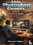 Radnor, Kenneth - Adobe Photoshop Elements 2026 Mastery Guide