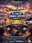 Renders, Gally - Master Microsoft Flight Simulator 2024 Like a Pro