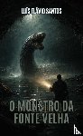Santos, Luís Flávio - O monstro da fonte velha