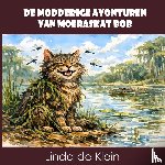 De Klein, Linda - De Modderige Avonturen van Moeraskat Bob