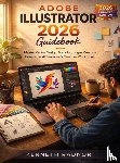 Radnor, Kenneth - Adobe Illustrator 2026 Guidebook - Master Vector Design, Branding, Logos Creation, Generative AI Features and Creative Workflows