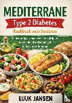 JANSEN, Luuk - MEDITERRANE Type 2 Diabetes Kookboek voor Senioren