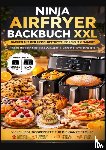 Elwin, Berta - Ninja Airfryer Backbuch XXL: Backen mit der Heißluftfritteuse leicht gemacht | Kompatibel mit Single und Dual Zone | Einfache Familienrezepte