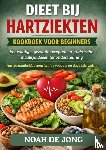 JONG, Noah De - DIEET BIJ HARTZIEKTEN KOOKBOEK VOOR BEGINNERS