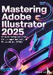 Hollis, Briar - MASTERING ADOBE ILLUSTRATOR 2025