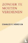 Horsten, Charlotte - Zonder te moeten verdienen