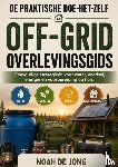 JONG, Noah De - DE PRAKTISCHE DOE-HET-ZELF OFF-GRID OVERLEVINGSGIDS
