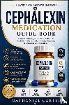 Carter, Nathaniel - Cephalexin Medication Guide Book