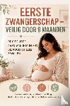 Mutberg, Ella - EERSTE ZWANGERSCHAP – VEILIG DOOR 9 MAANDEN DE GIDS VOOR AANSTAANDE MOEDERS DIE VOOR HET EERST BEVALLEN
