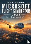 Mac, Riley - Mastering Microsoft Flight Simulator 2024