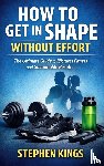 Kings, Stephen - How to Get in Shape Without Effort