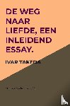 Takeda, Ivar - De weg naar liefde, een inleidend essay.