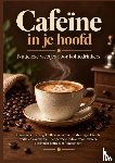 Kaffmann, Nora - Cafeïne in je hoofd – Nutteloze weetjes voor koffiedrinkers