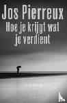 Pierreux, Jos - Hoe je krijgt wat je verdient