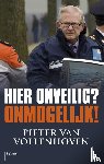 Vollenhoven, Pieter van - Hier onveilig onmogelijk