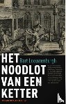 Leeuwenburgh, Bart - Het noodlot van een ketter