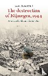 Rosendaal, Joost - The destruction of Nijmegen, 1944 - American bombs and German fire