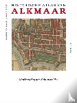 Raad, Harry de, Post, Paul - Historische atlas van Alkmaar - Marktstad tussen duin en polder