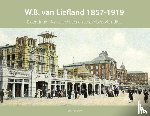 Dam, Peter van - W.B. van Liefland 1857-1919 - eigenzinnig Haags architect en stedenbouwkundige