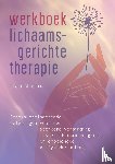 Shapiro, Livia - Werkboek lichaamsgerichte therapie - Stressverminderende oefeningen voor een sterkere verbinding tussen lichaam en geest en emotionele en fysieke heling