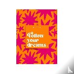  - My notes - Follow your dreams.